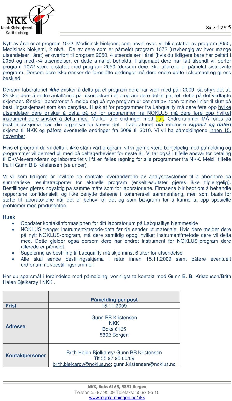 utsendelser, er dette antallet beholdt). I skjemaet dere har fått tilsendt vil derfor program 1072 være erstattet med program 2050 (dersom dere ikke allerede er påmeldt sistnevnte program).