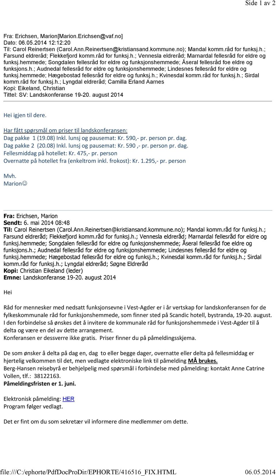 475,- pr. person Overnatte på hotellet fra (enkeltrom inkl. frokost): Kr. 1.295,- pr. person Mvh. Marion Fra: Erichsen, Marion Sendt: 6. mai 2014 08:48 komm.råd for funksj.h.; Lyngdal eldreråd; Søgne Eldreråd Kopi: Christian Eikeland (leder) Emne: Landskonferanse 19-20.