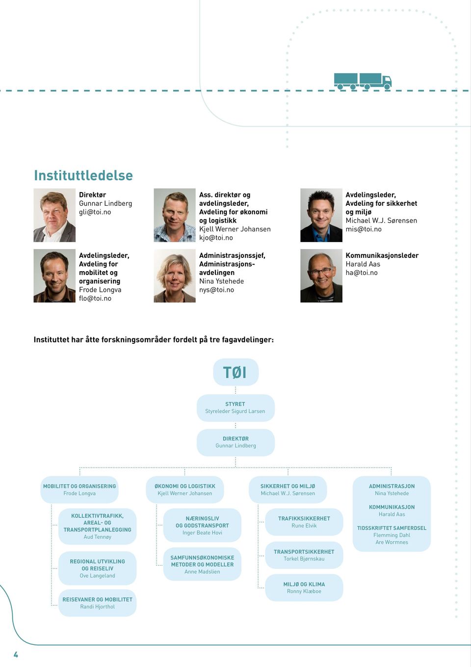 no Avdelingsleder, Avdeling for sikkerhet og miljø Michael W.J. Sørensen mis@toi.no Kommunikasjonsleder Harald Aas ha@toi.