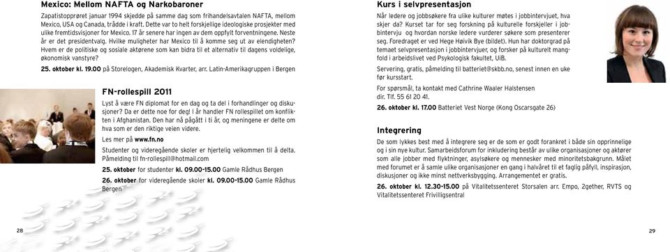 Hvilke muligheter har Mexico til å komme seg ut av elendigheten? Hvem er de politiske og sosiale aktørene som kan bidra til et alternativ til dagens voldelige, økonomisk vanstyre? 25. oktober kl. 19.