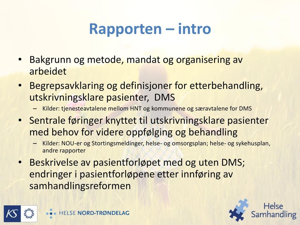 utskrivningsklare pasienter med behov for videre oppfølging og behandling Kilder: NOU-er og Stortingsmeldinger, helse- og omsorgsplan;