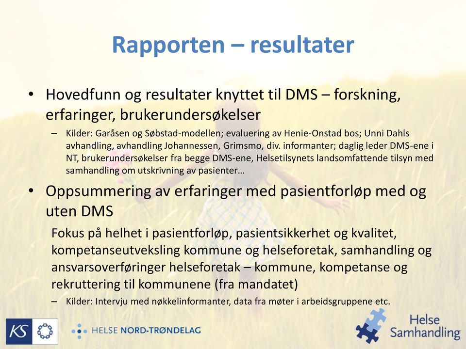 informanter; daglig leder DMS-ene i NT, brukerundersøkelser fra begge DMS-ene, Helsetilsynets landsomfattende tilsyn med samhandling om utskrivning av pasienter Oppsummering av erfaringer