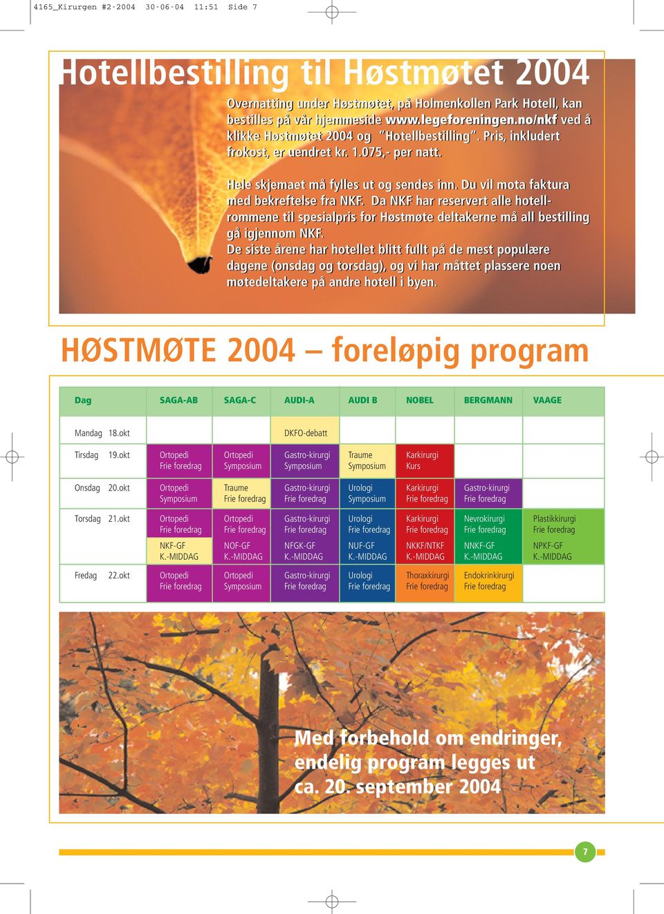 Da NKF har reservert alle hotellrommene til spesialpris for Høstmøte deltakerne må all bestilling gå igjennom NKF.