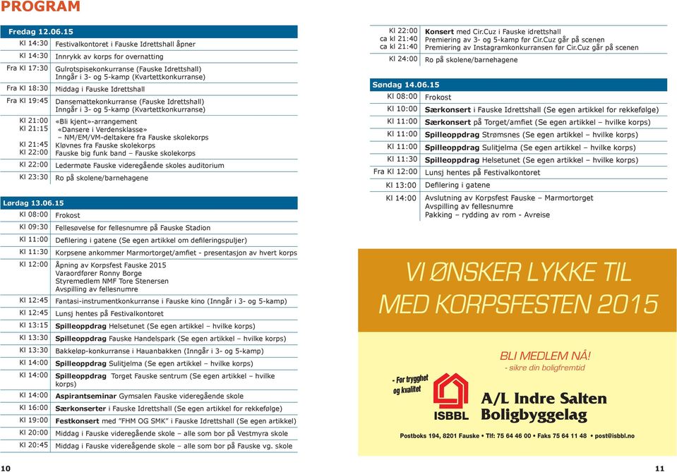 Gulrotspisekonkurranse (Fauske Idrettshall) Inngår i 3- og 5-kamp (Kvartettkonkurranse) Middag i Fauske Idrettshall Dansemattekonkurranse (Fauske Idrettshall) Inngår i 3- og 5-kamp