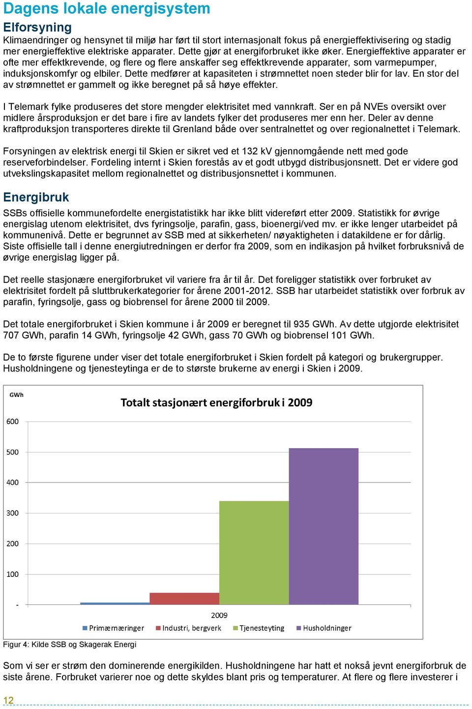 Dette medfører at kapasiteten i strømnettet noen steder blir for lav. En stor del av strømnettet er gammelt og ikke beregnet på så høye effekter.