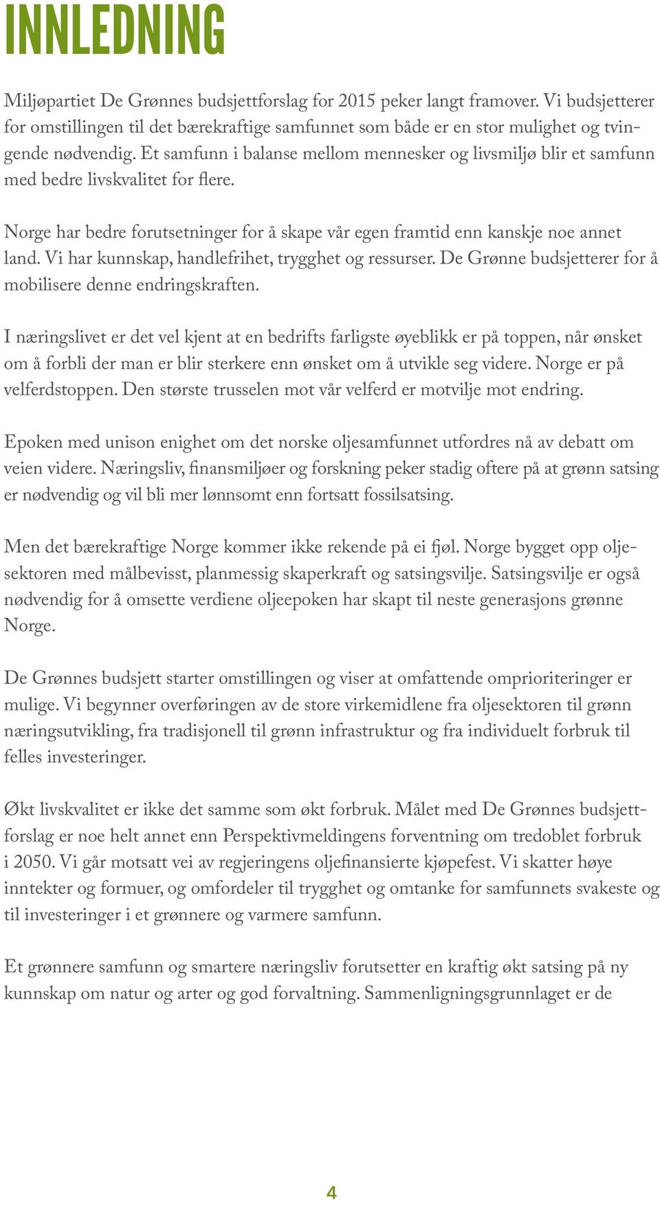 Vi har kunnskap, handlefrihet, trygghet og ressurser. De Grønne budsjetterer for å mobilisere denne endringskraften.