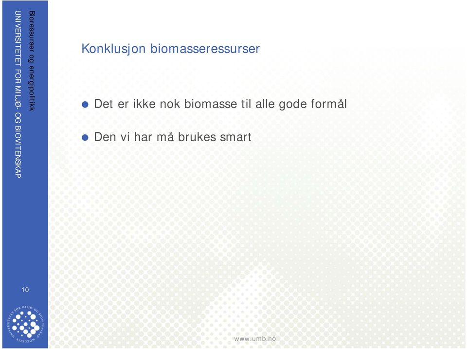 formål Den vi har må brukes smart