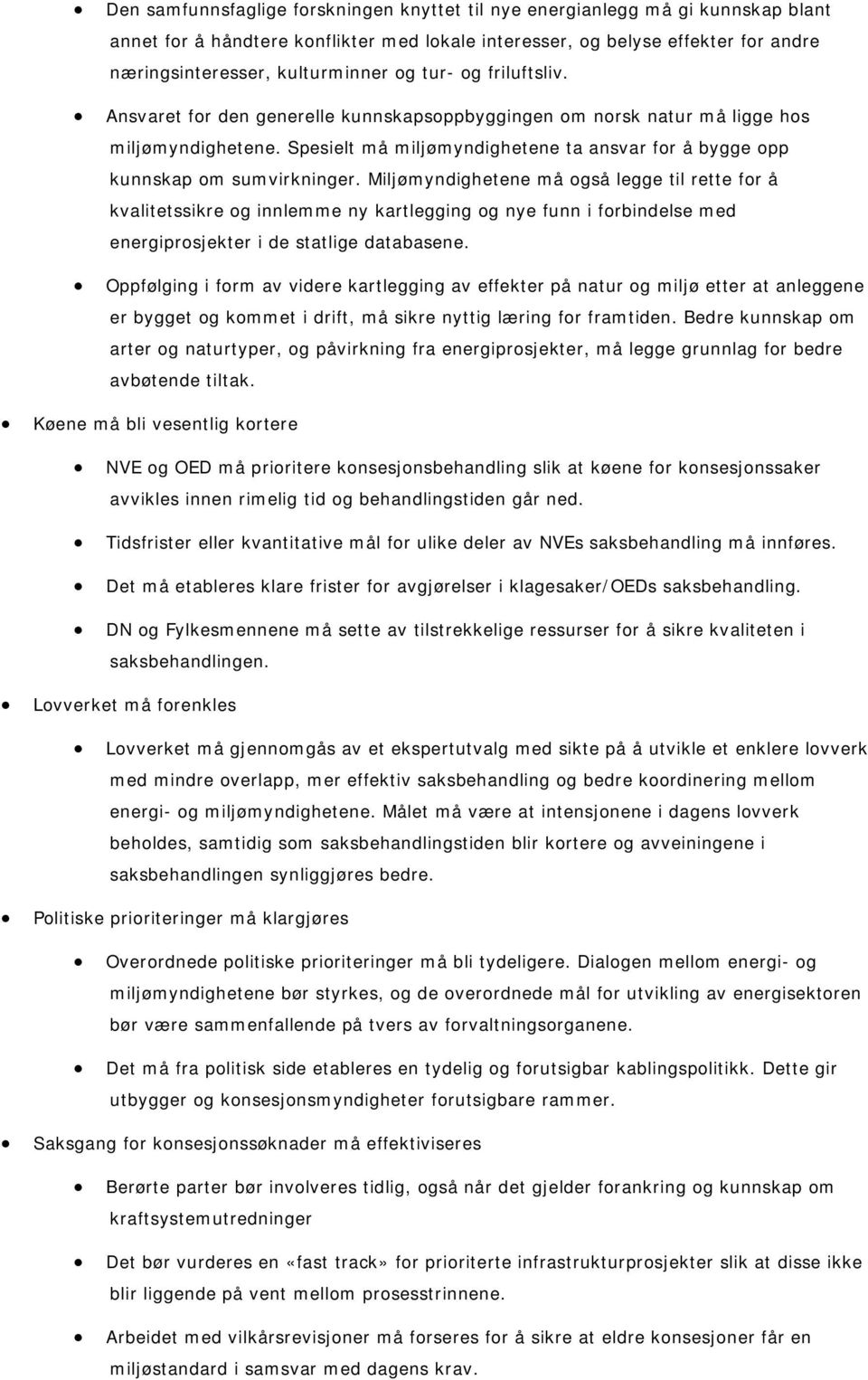 Spesielt må miljømyndighetene ta ansvar for å bygge opp kunnskap om sumvirkninger.