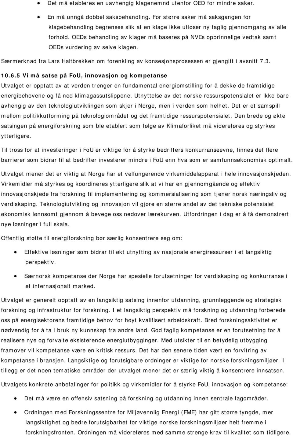 OEDs behandling av klager må baseres på NVEs opprinnelige vedtak samt OEDs vurdering av selve klagen. Særmerknad fra Lars Haltbrekken om forenkling av konsesjonsprosessen er gjengitt i avsnitt 7.3.