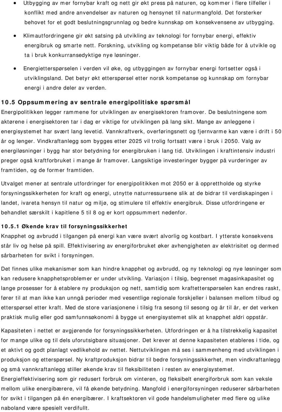 Klimautfordringene gir økt satsing på utvikling av teknologi for fornybar energi, effektiv energibruk og smarte nett.