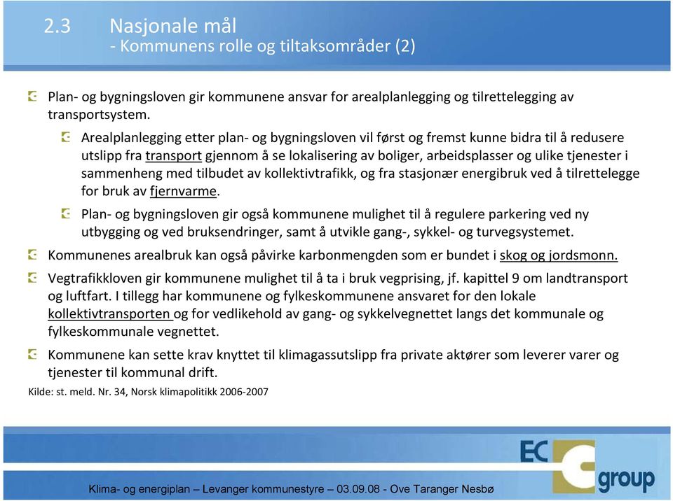 med tilbudet av kollektivtrafikk, og fra stasjonær energibruk ved åtilrettelegge for bruk av fjernvarme.