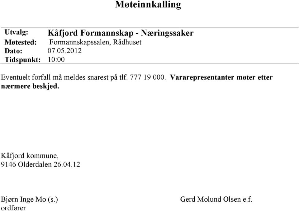 2012 Tidspunkt: 10:00 Eventuelt forfall må meldes snarest på tlf. 777 19 000.