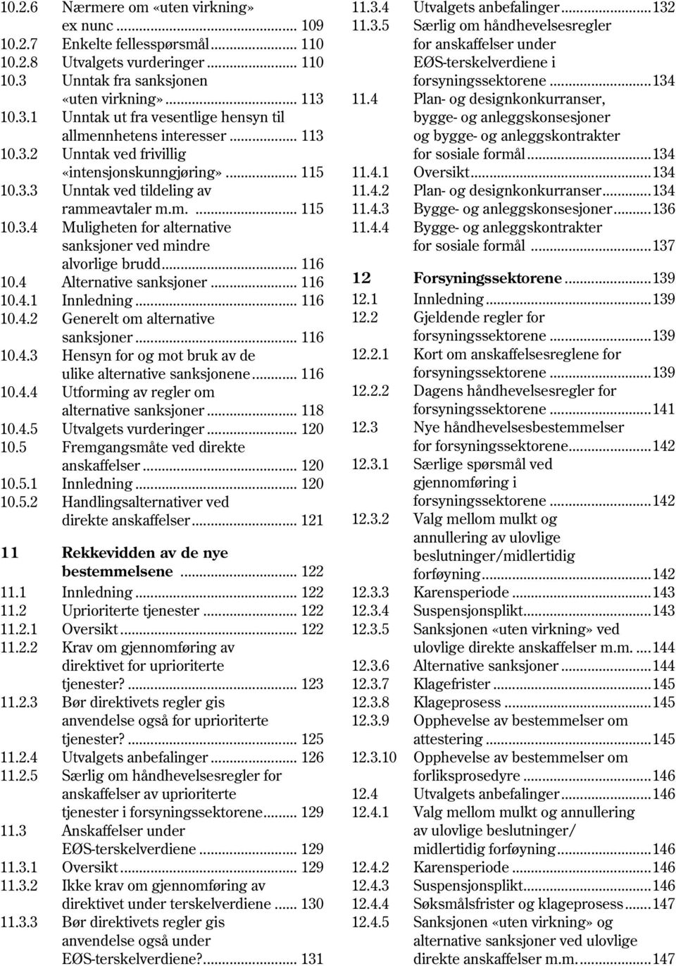 .. 116 10.4 Alternative sanksjoner... 116 10.4.1 Innledning... 116 10.4.2 Generelt om alternative sanksjoner... 116 10.4.3 Hensyn for og mot bruk av de ulike alternative sanksjonene... 116 10.4.4 Utforming av regler om alternative sanksjoner.