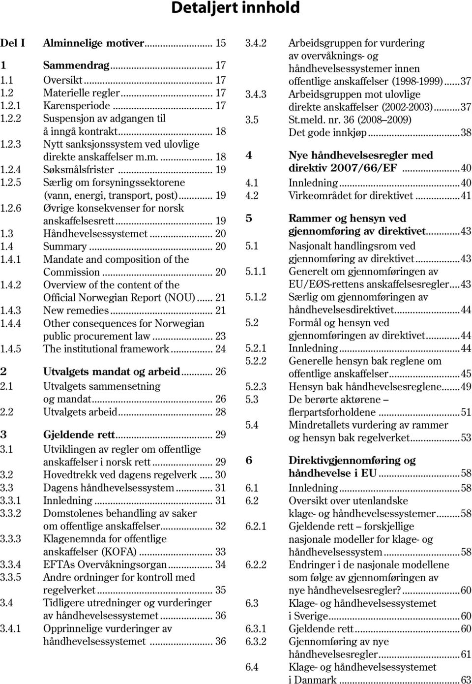 .. 19 1.3 Håndhevelsessystemet... 20 1.4 Summary... 20 1.4.1 Mandate and composition of the Commission... 20 1.4.2 Overview of the content of the Official Norwegian Report (NOU)... 21 1.4.3 New remedies.