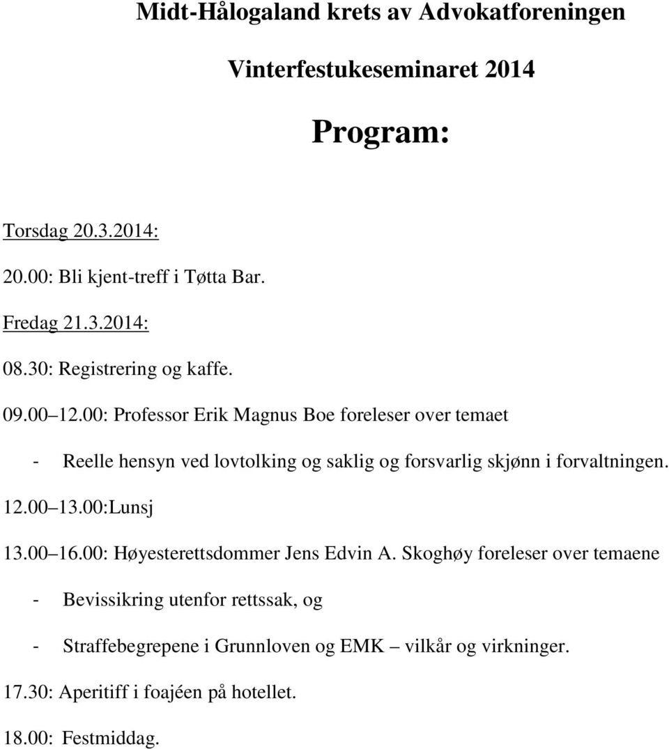 00: Professor Erik Magnus Boe foreleser over temaet - Reelle hensyn ved lovtolking og saklig og forsvarlig skjønn i forvaltningen. 12.00 13.