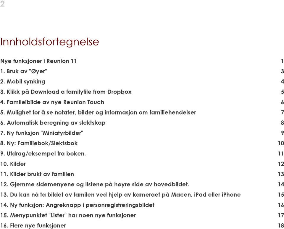 Utdrag/eksempel fra boken. 11 10. Kilder 12 11. Kilder brukt av familien 13 12. Gjemme sidemenyene og listene på høyre side av hovedbildet. 14 13.