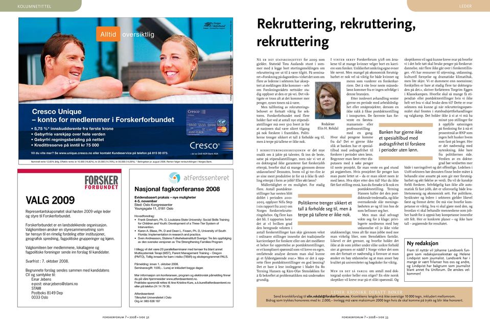 Valgkomiteen ber medlemmene, lokallagene og fagpolitiske foreninger sende inn forslag til kandidater. Svarfrist : 7. oktober 2008.