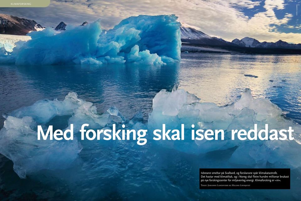 Av Ida Kvittingen Foto: Sigurd Fandango Kampen om Med forsking skal isen reddast forskningsfondet Isbreane smeltar på Svalbard, og forskarane spår