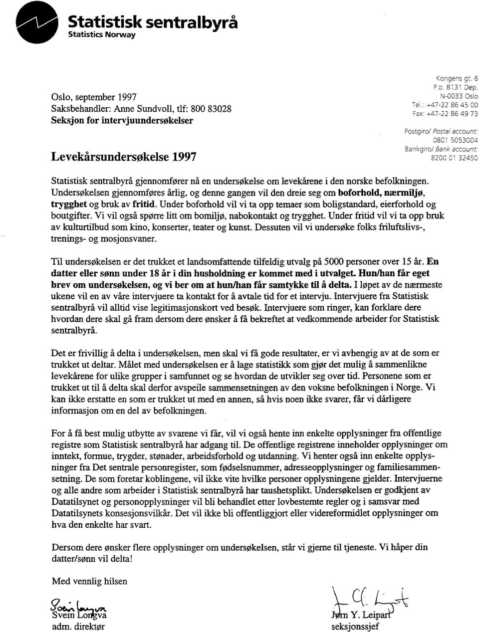 : +47-22 86 45 00 Fax: +47-22 86 49 73 Postgiro/ Postal account: 0801 5053004 Bankgiro/ Bank account: 8200C 32450 Statistisk sentralbyrå gjennomfører nå en undersøkelse om levekårene i den norske