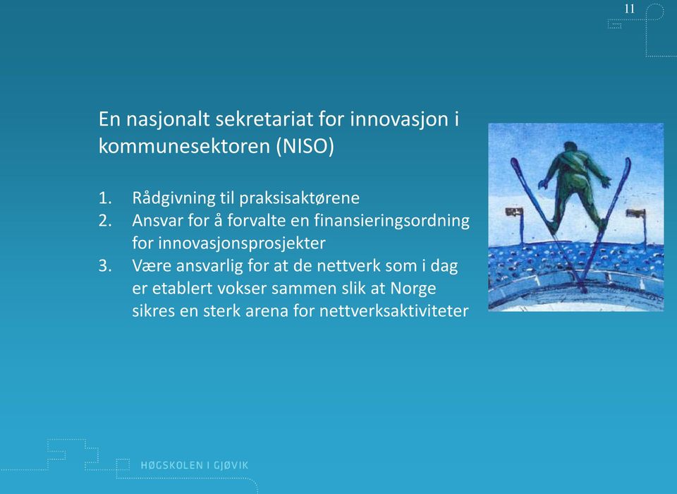 Ansvar for å forvalte en finansieringsordning for innovasjonsprosjekter 3.