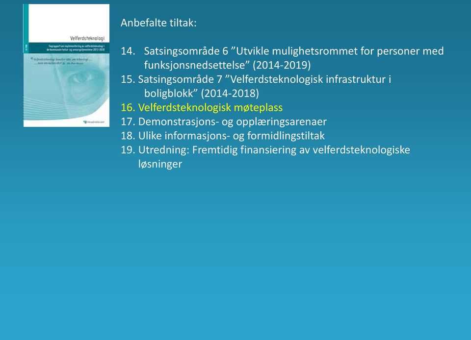 Satsingsområde 7 Velferdsteknologisk infrastruktur i boligblokk (2014-2018) 16.