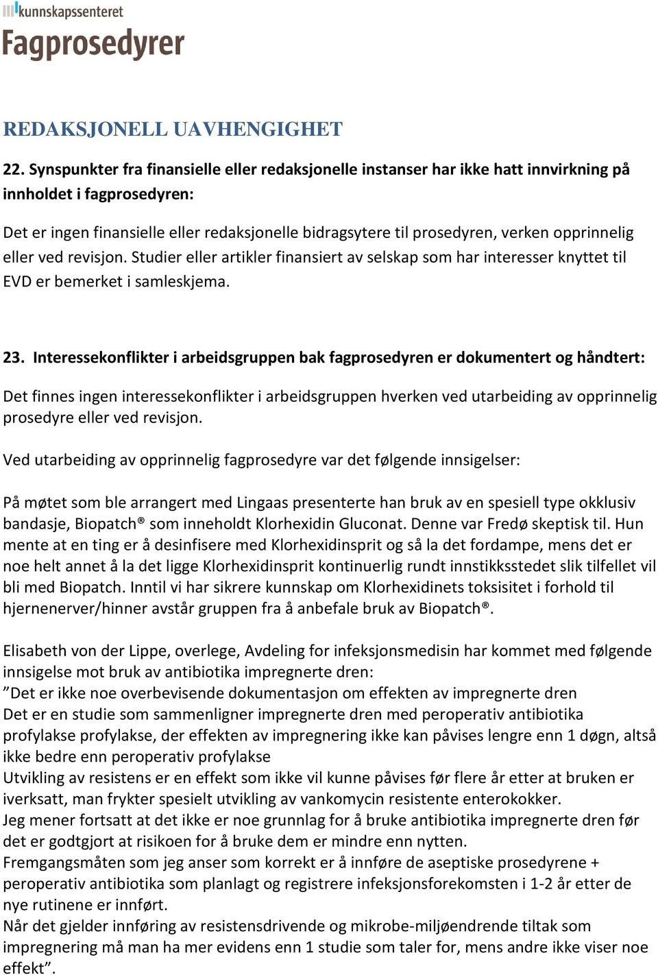 opprinnelig eller ved revisjon. Studier eller artikler finansiert av selskap som har interesser knyttet til EVD er bemerket i samleskjema. 23.