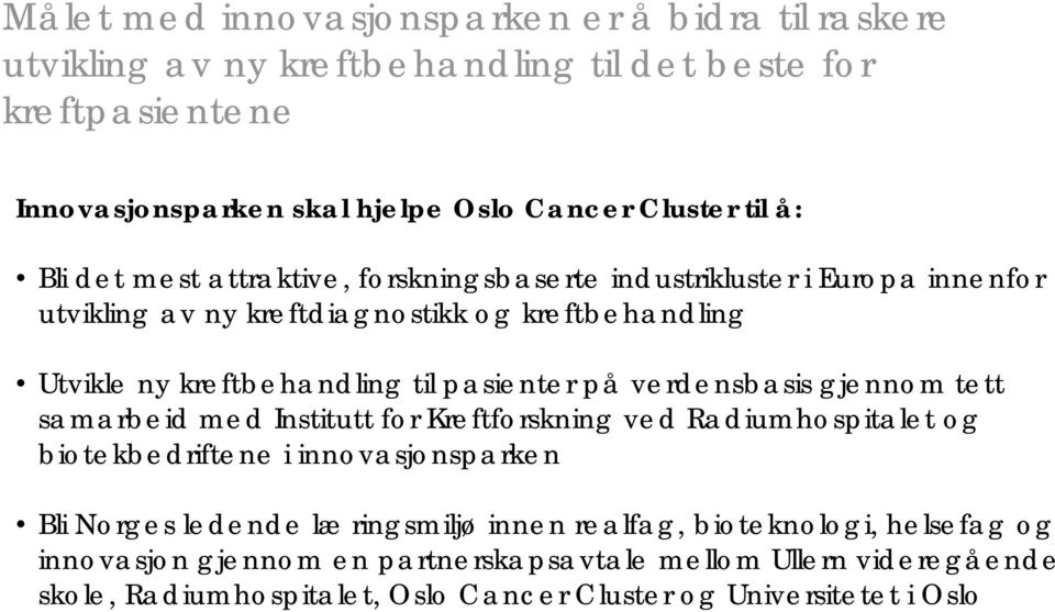 pasienter på verdensbasis gjennom tett samarbeid med Institutt for Kreftforskning ved Radiumhospitalet og biotekbedriftene i innovasjonsparken Bli Norges ledende