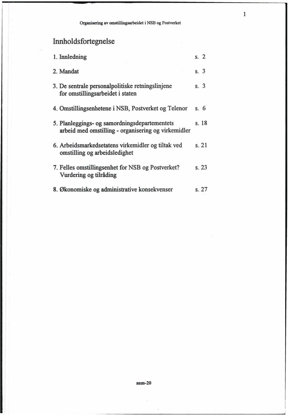 Planleggings- og samordningsdepartementets s. 18 arbeid med omstilling - organisering og virkemidler 6.