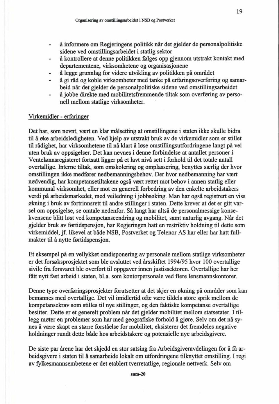 erfaringsoverføring og samarbeid når det gjelder de personalpolitiske sidene ved omstillingsarbeidet å jobbe direkte med mobilitetsfremmende tiltak som overføring av personell mellom statlige