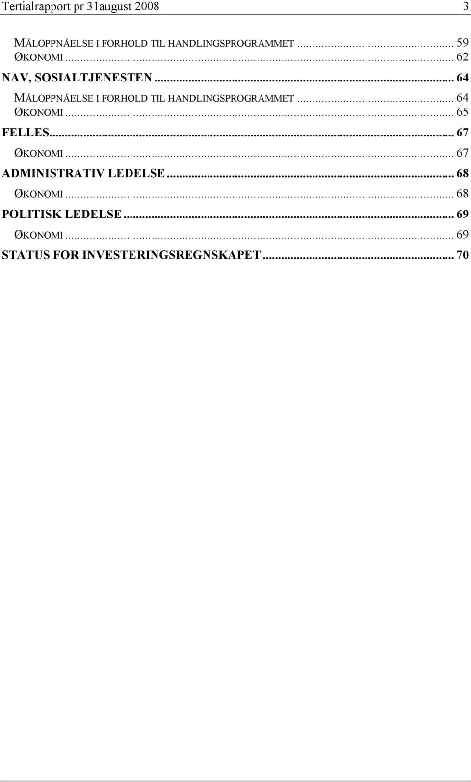 .. 64 MÅLOPPNÅELSE I FORHOLD TIL HANDLINGSPROGRAMMET... 64 ØKONOMI... 65 FELLES.