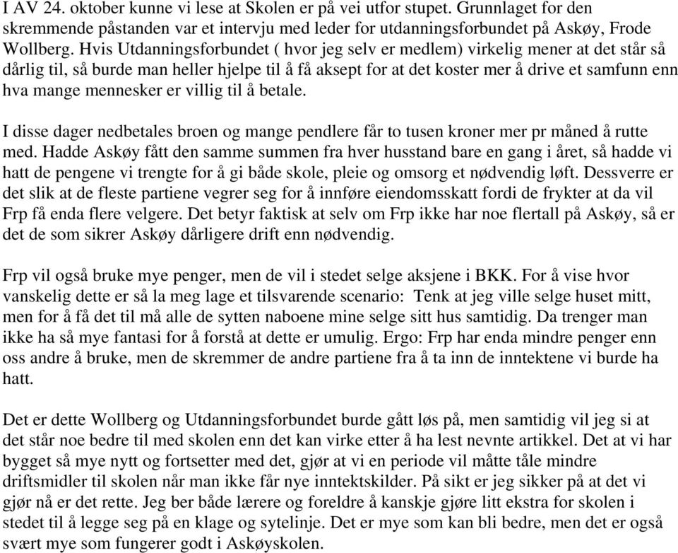 mennesker er villig til å betale. I disse dager nedbetales broen og mange pendlere får to tusen kroner mer pr måned å rutte med.