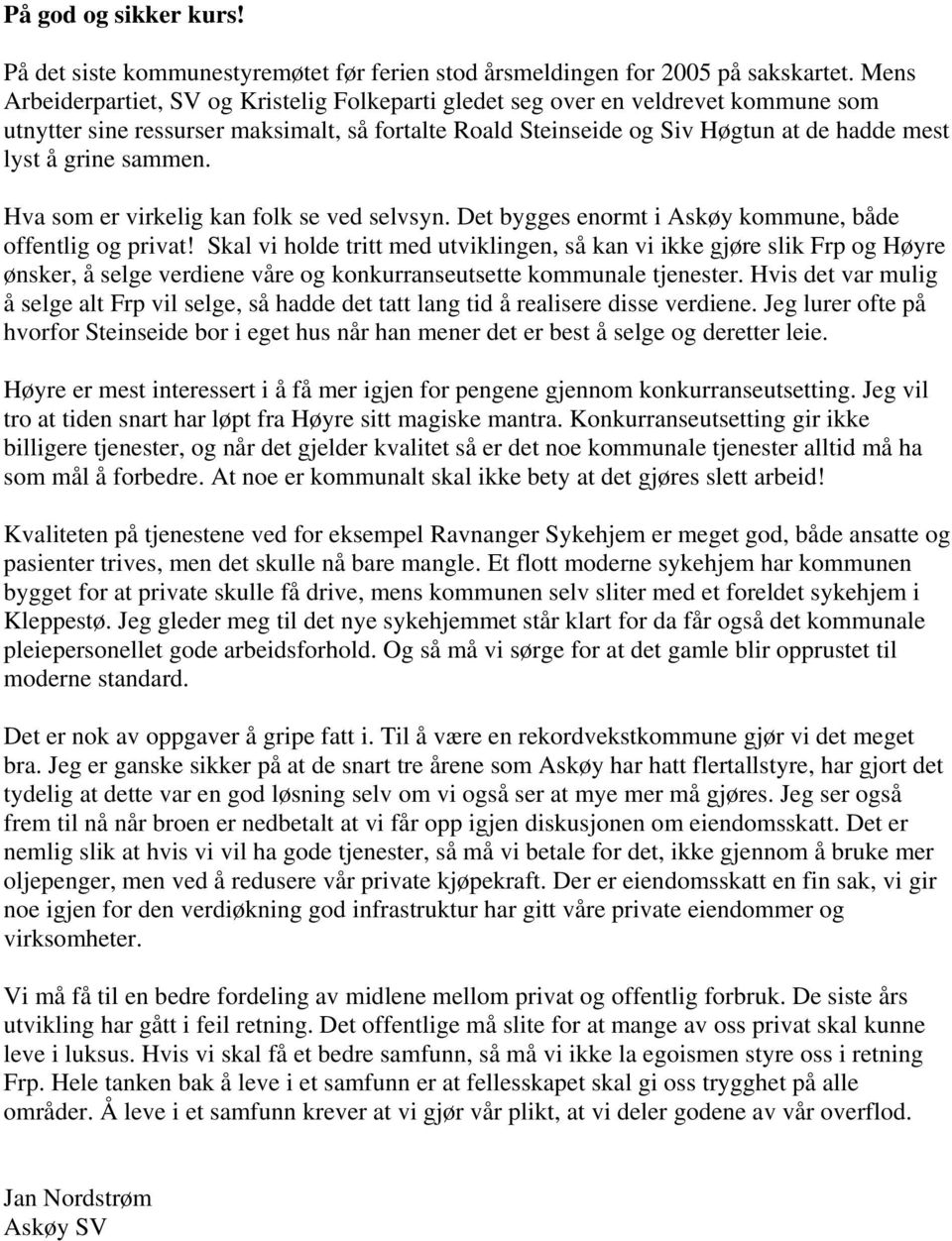 sammen. Hva som er virkelig kan folk se ved selvsyn. Det bygges enormt i Askøy kommune, både offentlig og privat!