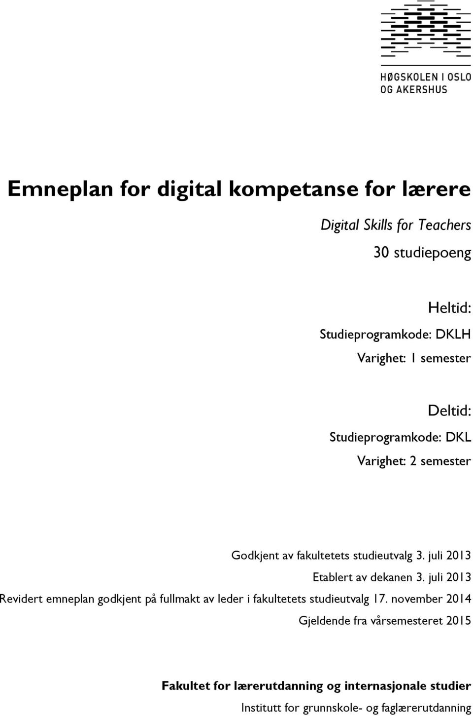 juli 2013 Etablert av dekanen 3. juli 2013 Revidert emneplan godkjent på fullmakt av leder i fakultetets studieutvalg 17.