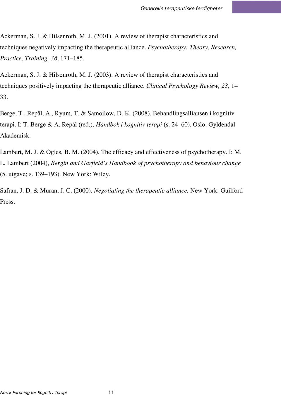 A review of therapist characteristics and techniques positively impacting the therapeutic alliance. Clinical Psychology Review, 23, 1 33. Berge, T., Repål, A., Ryum, T. & Samoilow, D. K. (2008).