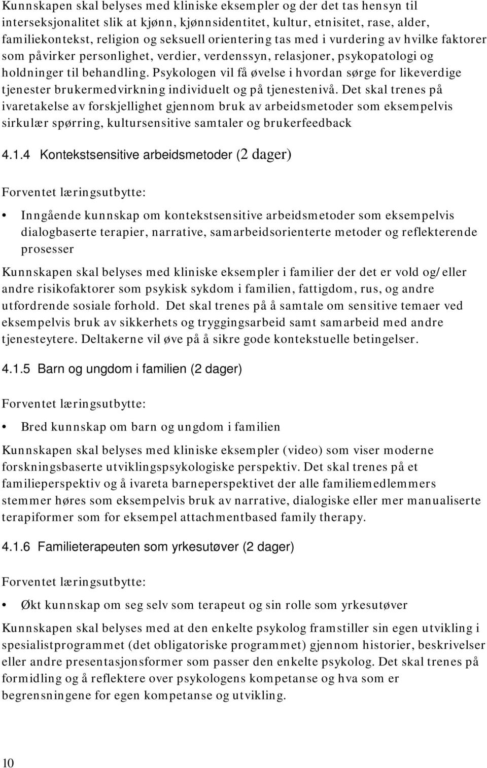 Psykologen vil få øvelse i hvordan sørge for likeverdige tjenester brukermedvirkning individuelt og på tjenestenivå.