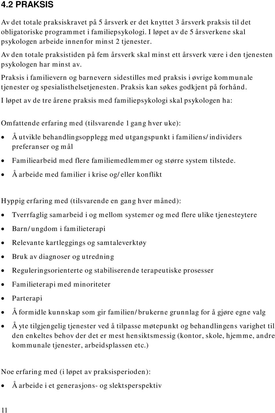 Praksis i familievern og barnevern sidestilles med praksis i øvrige kommunale tjenester og spesialisthelsetjenesten. Praksis kan søkes godkjent på forhånd.