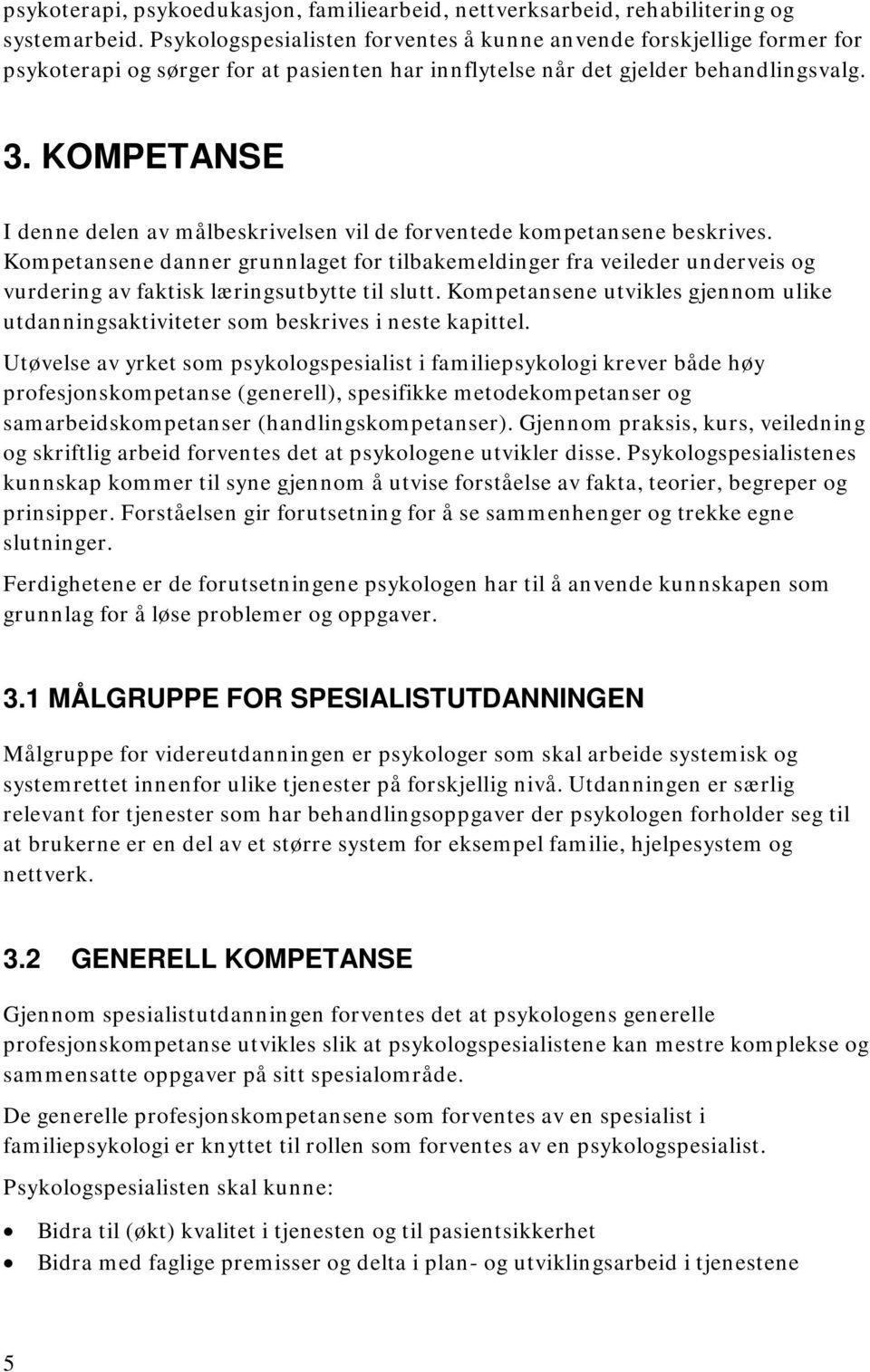 KOMPETANSE I denne delen av målbeskrivelsen vil de forventede kompetansene beskrives.