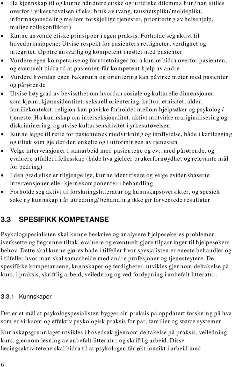 Forholde seg aktivt til hovedprinsippene; Utvise respekt for pasienters rettigheter, verdighet og integritet.