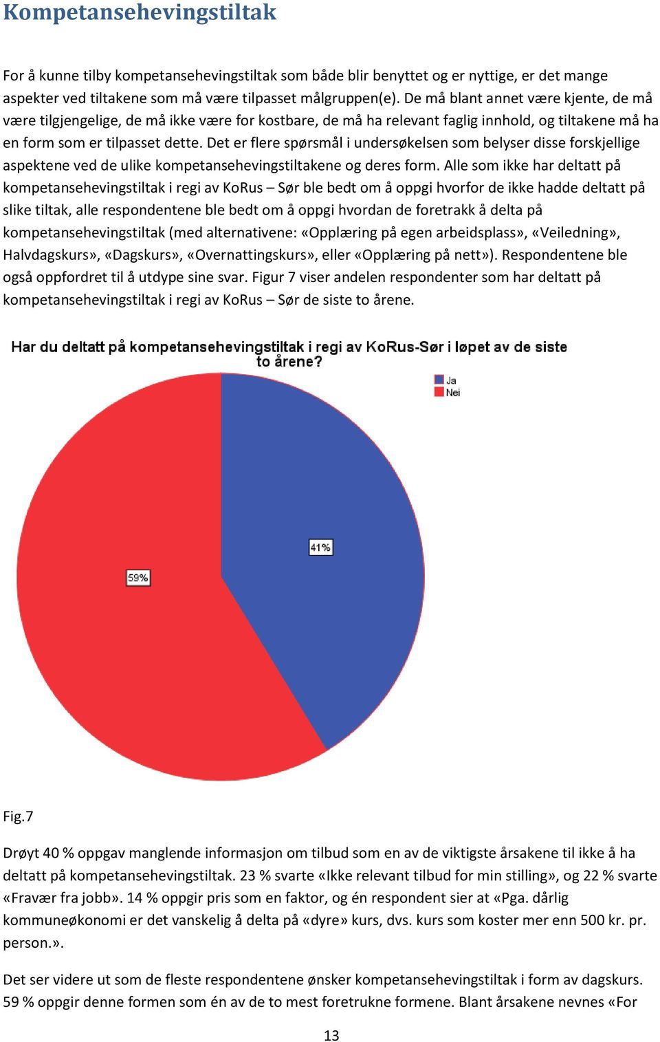 Det er flere spørsmål i undersøkelsen som belyser disse forskjellige aspektene ved de ulike kompetansehevingstiltakene og deres form.