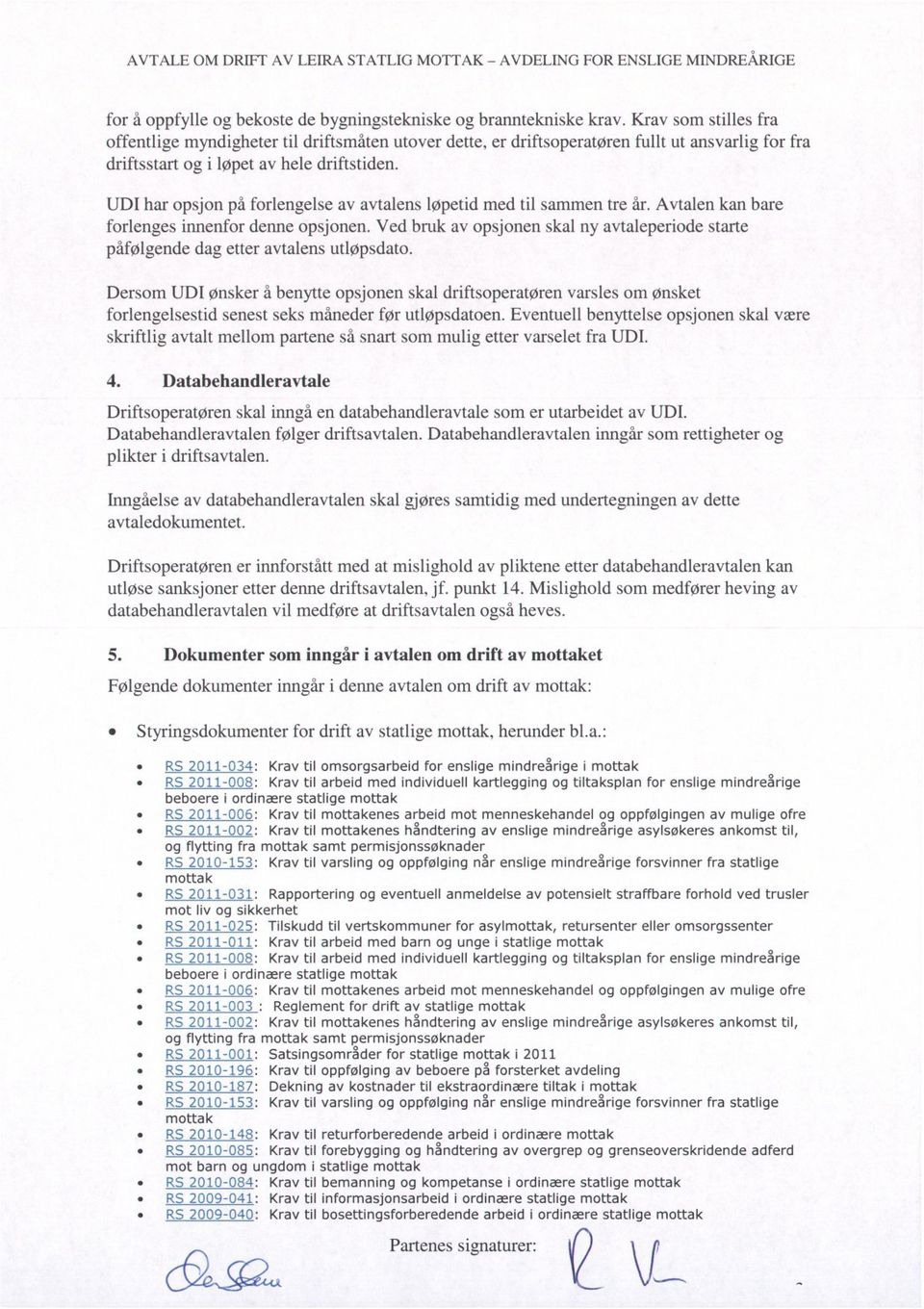 UDI har opsjon på forlengelse av avtalens løpetid med til sammen tre år. Avtalen kan bare forlenges innenfor denne opsjonen.