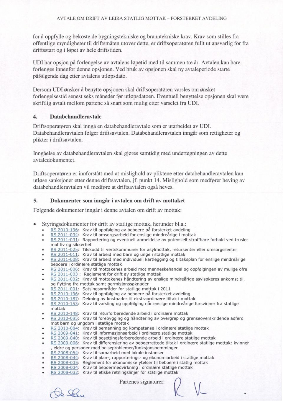 UDI har opsjon på forlengelse av avtalens løpetid med til sammen tre år. Avtalen kan bare forlenges innenfor denne opsjonen.