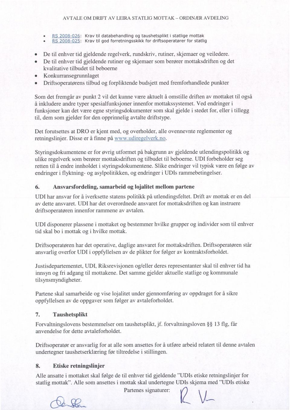 De til enhver tid gjeldende rutiner og skjemaer som berører mottaksdriften og det kvalitative tilbudet til beboerne Konkurransegrunnlaget Driftsoperatørens tilbud og forpliktende budsjett med