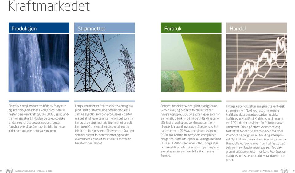 I Norden og de europeiske landene rundt oss produseres det foruten fornybar energi også energi fra ikke-fornybare kilder som kull, olje, naturgass og uran.