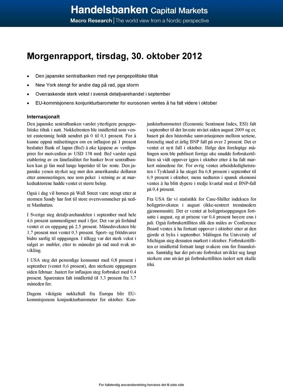 konjunkturbarometer for eurosonen ventes å ha falt videre i oktober Internasjonalt Den japanske sentralbanken varslet ytterligere pengepolitiske tiltak i natt.