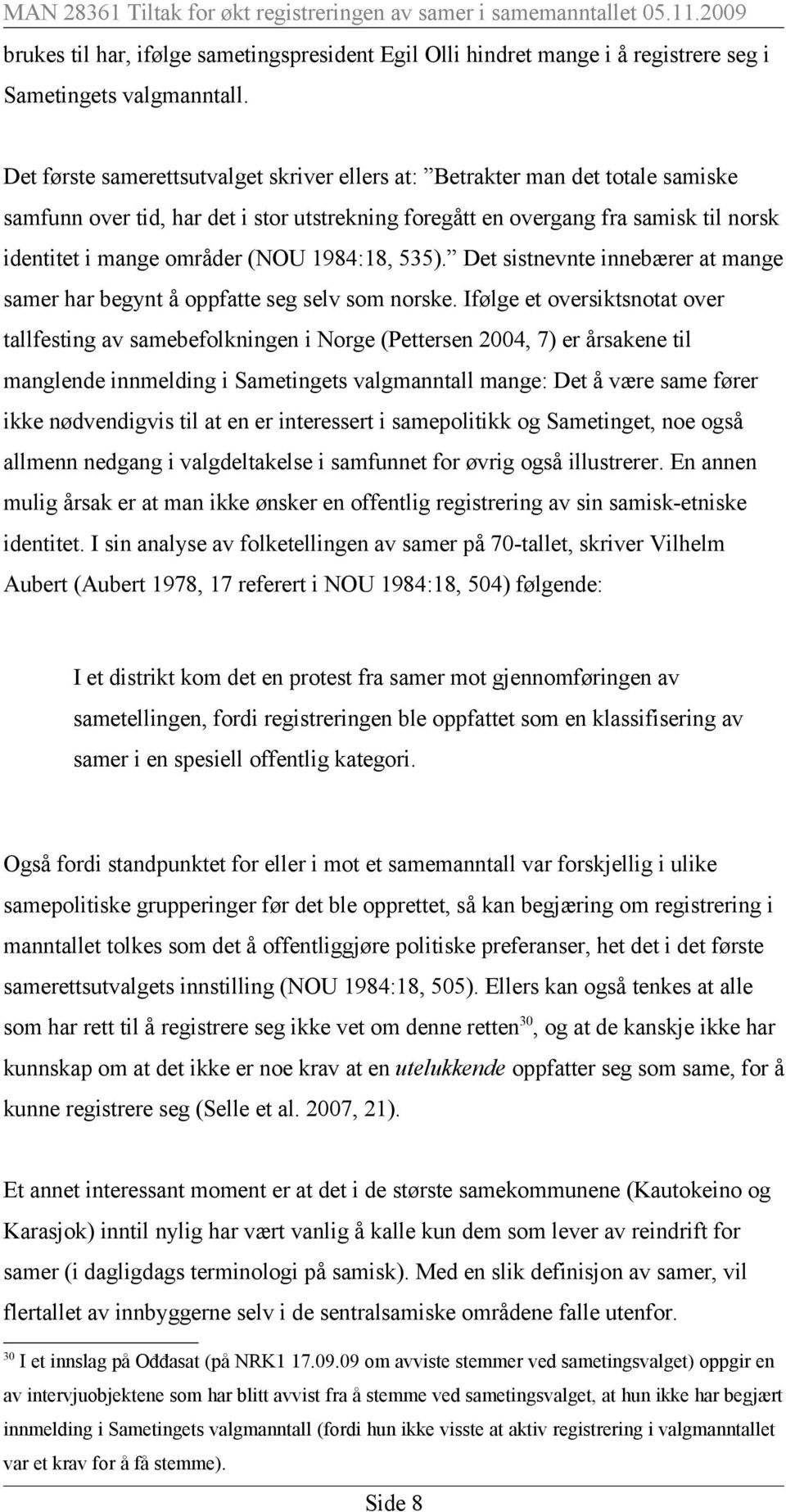 1984:18, 535). Det sistnevnte innebærer at mange samer har begynt å oppfatte seg selv som norske.