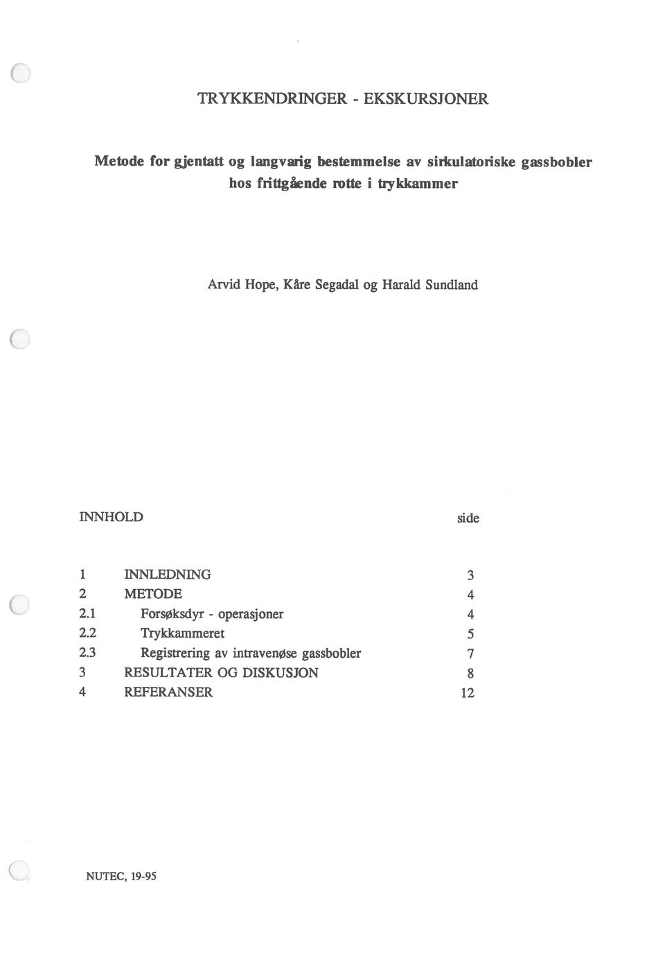 Harald Sundland INNHOLD side i INNLEDNING 3 2 METODE 4 2.1 ForsØksdyr - operasjoner 4 2.