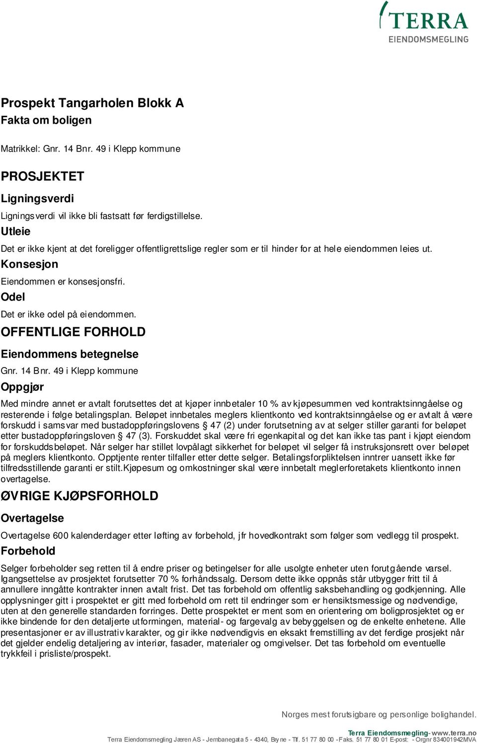 OFFENTLIGE FORHOLD Eiendommens betegnelse Gnr. 14 Bnr.