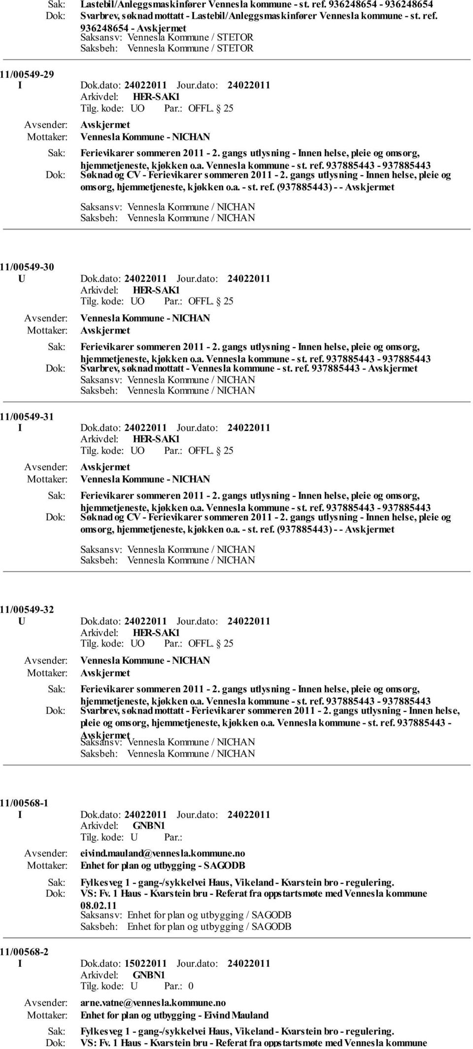 937885443-937885443 Søknad og CV - Ferievikarer sommeren 2011-2. gangs utlysning - Innen helse, pleie og omsorg, hjemmetjeneste, kjøkken o.a. - st. ref. (937885443) - - 11/00549-30 U Dok.