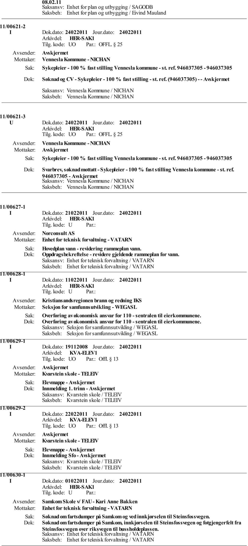 dato: Jour.dato: Vennesla Kommune - NICHAN Sykepleier - 100 % fast stilling Vennesla kommune - st. ref.