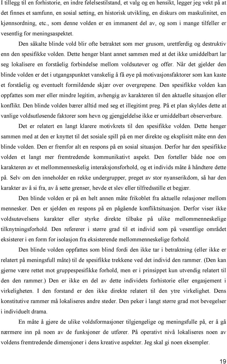 Den såkalte blinde vold blir ofte betraktet som mer grusom, urettferdig og destruktiv enn den spesifikke volden.